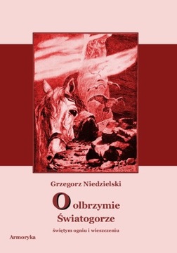 O olbrzymie Światogorze, świętym ogniu wieszczeniu