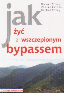 JAK ŻYĆ Z WSZCZEPIONYM BYPASSEM R. Povey, C. Halla