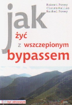 JAK ŻYĆ Z WSZCZEPIONYM BYPASSEM R. Povey, C. Halla