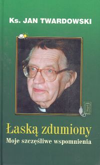ŁASKĄ ZDUMIONY - KS. JAN TWARDOWSKI