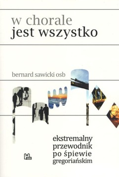 W chorale jest wszystko Bernard Sawicki OSB Tyniec