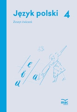 Język Polski. Zeszyt Ćwiczeń Klasa 4 MAC Edukacja