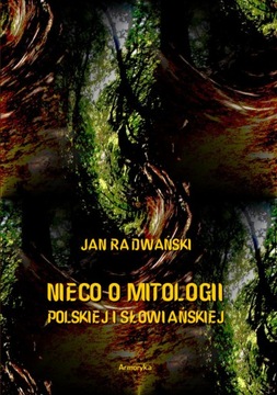 Nieco o mitologii polskiej, słowiańskiej Jan Radwański