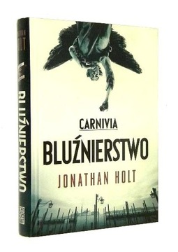 Jonathan Holt CARNIVIA [1]: Bluźnierstwo [2013]