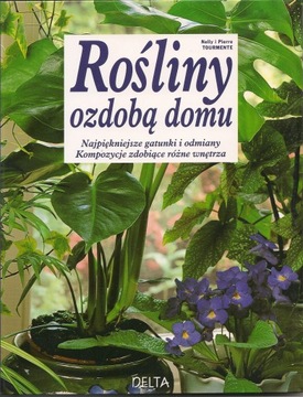 Rośliny ozdobą domu - Nelly i Pierre Tourmente