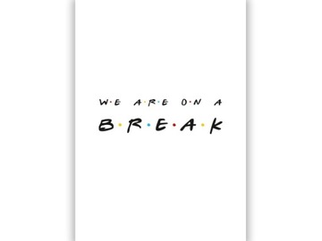 FRIENDS - PRZYJACIELE - WE'RE ON A BREAK - A3
