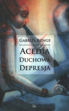 Acedia - duchowa depresja Gabriel Bunge OSB Tyniec