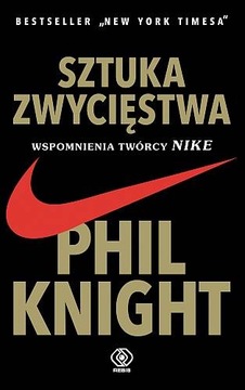 SZTUKA ZWYCIĘSTWA PHIL KNIGHT SHOE DOG WSPOMNIENIA TWÓRCY NIKE MIĘKKA