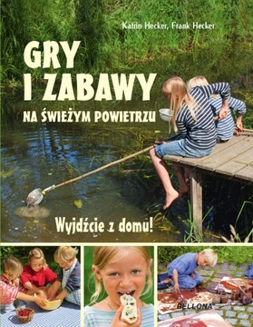 Gry i zabawy na świeżym powietrzu Frank Hecker, Katrin Hecker