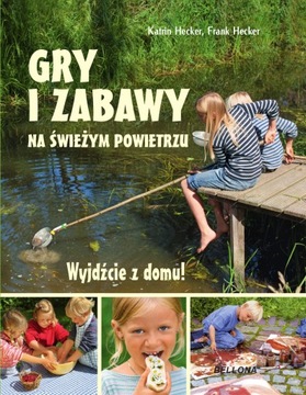 Wyjdźcie z domu. Gry i zabawy na świeżym powietrzu