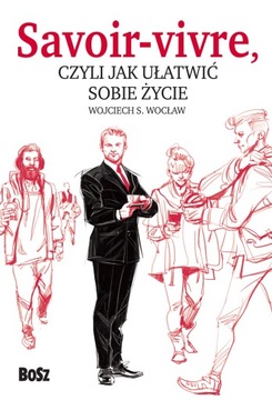 Savoir vivre czyli jak ułatwić sobie życie Wojciech Wocław