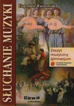 SŁUCHANIE MUZYKI DLA KLAS 1-3 GIM ZESZYT MUZYCZNY GAWA Eugeniusz Wachowiak