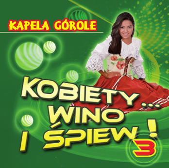 KAPELA GÓROLE - KOBIETY WINO I ŚPIEW 3