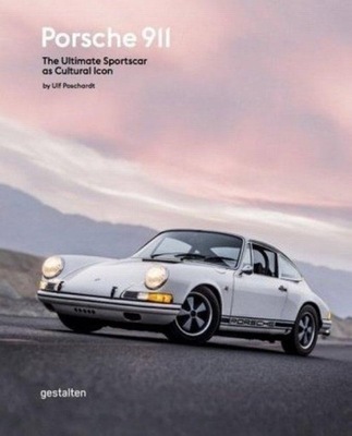 Porsche 911. The Ultimate Sportscar as Cultural Icon Ulf Poschardt