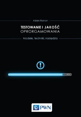 Testowanie i jakość oprogramowania. Metody, narzędzia, techniki Adam Roman
