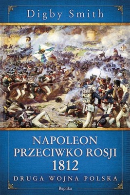 Napoleon przeciwko Rosji 1812 Digby Smith