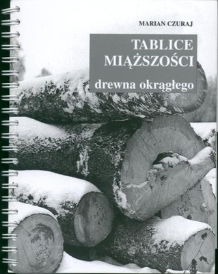 Tablice miąższości drewna okrągłego Czuraj Marian