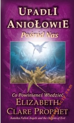 Upadli aniołowie pośród nas ELIZABETH CLARE PROPHET