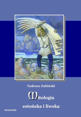 Mitologia estońska i liwska - Tadeusz Zubiński | Armoryka