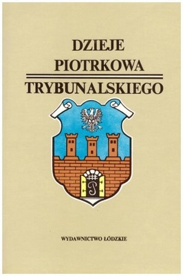 Dzieje Piotrkowa Trybunalskiego Piotrków historia