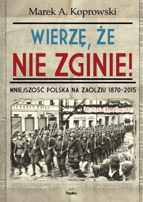 WIERZĘ ŻE NIE ZGINIE! Mniejszość Polska na Zaolziu
