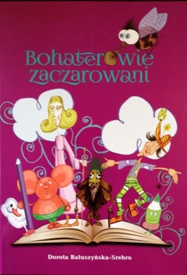 BOHATEROWIE ZACZAROWANI Opałek Plastuś Pchła Szachrajka Panienka z okienka