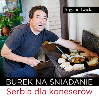 Burek na śniadanie. Serbia dla koneserów - Iwicki