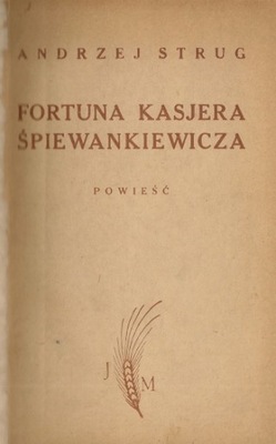 Fortuna kasjera Śpiewankiewicza / A. Strug