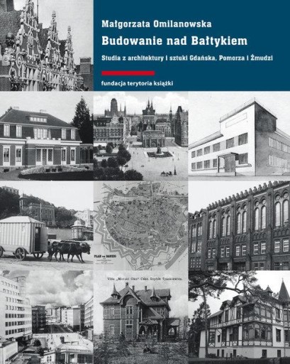 Budowanie nad Bałtykiem Studia z architektury i sztuki Gdańska Pomorza