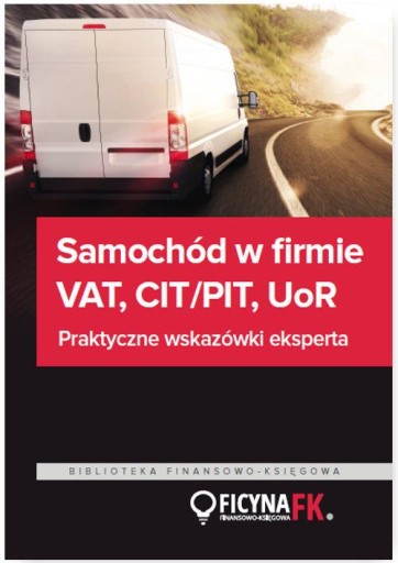 Samochód w firmie VAT PIT/CIT UoR. Praktyczne wskazówki