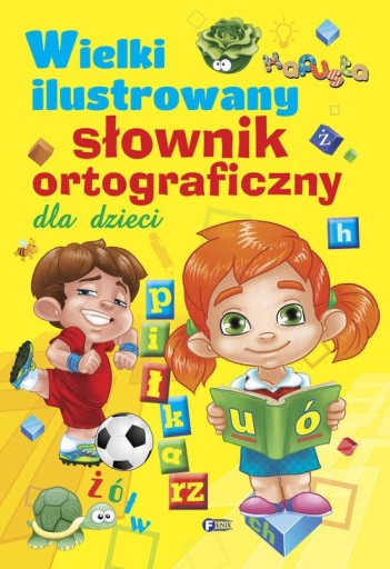 Wielki ilustrowany słownik ortograficzny dla dzieci Fenix