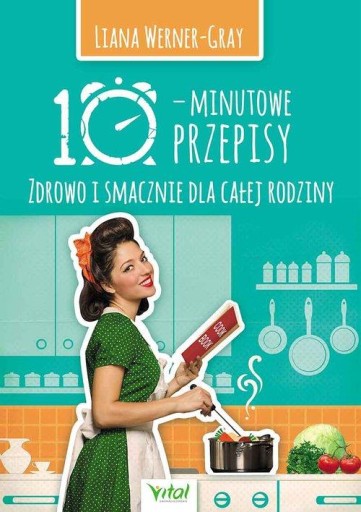 10 MINUTOWE PRZEPISY-ZDROWO I SMACZNIE DLA CAŁEJ RODZINY