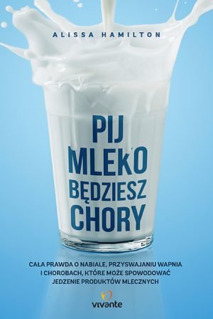 PIJ MLEKO, BĘDZIESZ CHORY - Alissa Hamilton