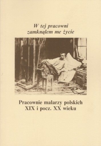 Pracownie malarzy polskich XIX i pocz. XX wieku