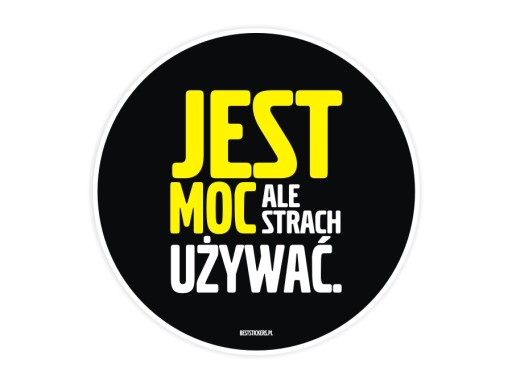 Naklejka na auto Jest Moc Ale Strach Używać wlepki *10cm