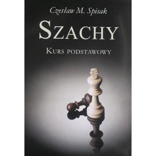 SZACHY. KURS PODSTAWOWY - CZESŁAW SPISAK