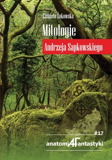 Mitologie Andrzeja Sapkowskiego Elżbieta Żukowska Anatomia Fantastyki # 17